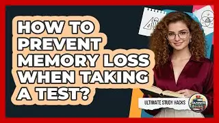How To Prevent Memory Loss When Taking A Test?