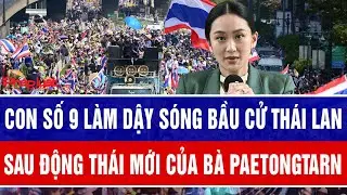 Bà Paetongtarn tung động thái bất ngờ trước bầu cử Thái Lan, con số 9 làm chính trường dậy sóng