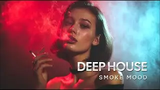 Best of Deep House - Smoke Mood | Chill Mix