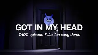 GOT IN MY HEAD | The Amazing Digital Circus ep7 Jax fan song DEMO