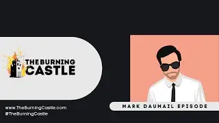 The Burning Castle Podcast - Mark Daumail Episode