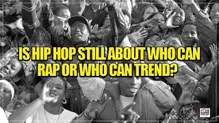 Is Hip Hop Still About Who Can Rap Or Who Can Trend?