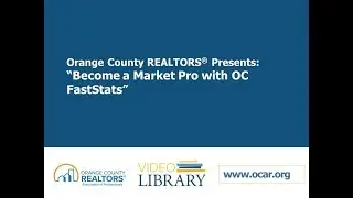 OC REALTORS Training/Update Videos Beyond the Basics: Market Expert with OC FastStats