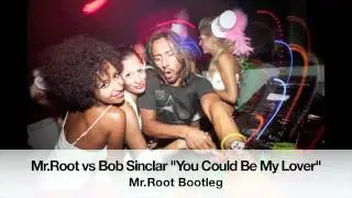 Mr.Root vs Bob Sinclar - You Could Be My Lover (Mr.Root Bootleg)