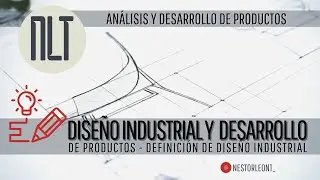Diseño Industrial y Desarrollo de productos - Definición de Diseño Industrial por Néstor León T.