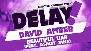 David Amber - Beautiful Liar (Feat. Ashley Jana) [Delay! Creative Commons Music]