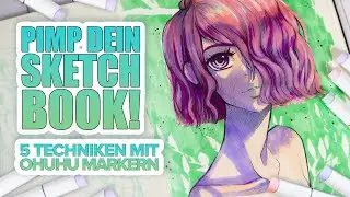 5 TECHNIKEN für SCHÖNERE SKIZZEN mit Ohuhu Markern
