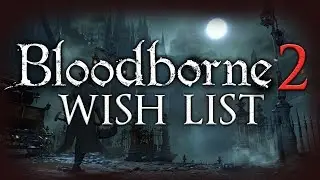 BLOODBORNE 2 Wish List