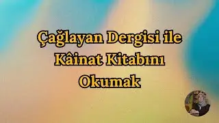 Çağlayan Dergisi ile Kâinat Kitabını Okumak