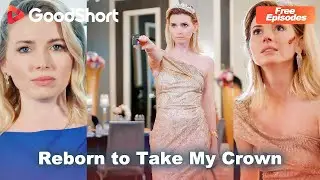 😘&ldquo;Return to Take My Crown&rdquo; |👑 Now the queen of vengeance. Watch her reclaim her throne!&mdash;GoodShort
