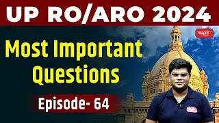 UP RO/ARO 2024 : Most Important Questions - Episode - 64 | Sanskriti PCS | UPPSC