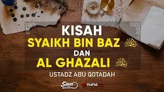 Kisah Islami: Kisah Syaikh Bin Baz dan Al Ghazali - Ustadz Abu Qotadah - 5 Menit yang Menginspirasi