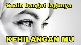 Lagu sedih banget bikin nangis | KEHILANGAN MU ( Cover )