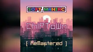 SofT MANiAC &mdash; Chiptown (ReMastered)