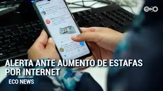Incrementan denuncias por delitos de estafas en internet | #Eco News