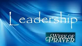 The 2026 Week of Prayer at New Testament Church of Milwaukee.  Leadership Lesson