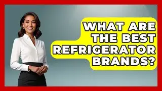 What Are the Best Refrigerator Brands? | Home Appliance Report