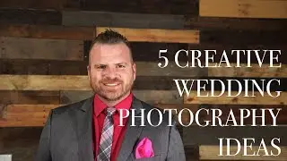 5 Creative Wedding Photography Ideas