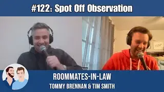 Roommates-In-Law w/ Tommy Brennan & Tim Smith #122 - Spot Off Observation