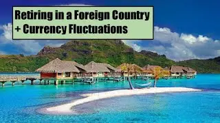 Retiring in a Foreign Country and Currency Fluctuations