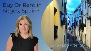 Buy Or Rent In Sitges? | Enjoy Life After 50