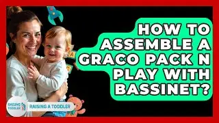 How To Assemble A Graco Pack N Play With Bassinet? - Raising A Toddler