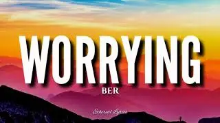 ber - Worrying (Lyrics)