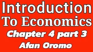 Introduction to Economics | chapter 4 part 3 | Afaan Oromoo