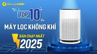 Top 10 M&Aacute;Y LỌC KH&Ocirc;NG KH&Iacute; b&aacute;n chạy nhất năm 2025 tại Điện m&aacute;y XANH