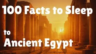 100 Facts About Ancient Egypt to Fall Asleep To