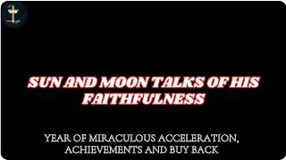 Sun and Moon talks of his Faithfulness
