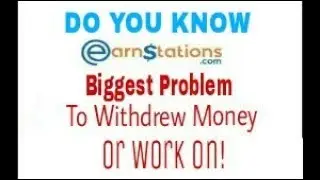 Earnstations.com extreme problem to withdrew money
