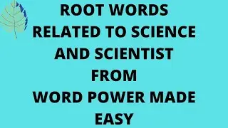 ROOT WORDS RELATED TO SCIENCE AND SCIENTIST FROM WORD POWER MADE EASY