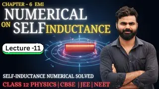 (LEC-11) Numericals on Self Inductance | Class 12 Physics EMI | Important Exam Questions | Chapter 6