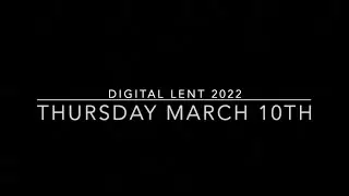 Digital Lent | Thursday, March 10, 2022