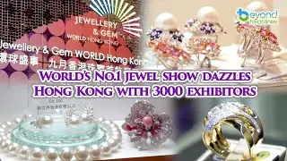 World&rsquo;s no. 1 jewel show dazzles Hong Kong with 3000 exhibitors