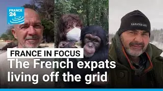 Meet the French expats living off the grid • FRANCE 24 English