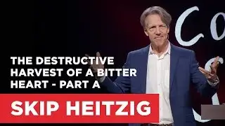 The Destructive Harvest of a Bitter Heart - Part A | Connect with Skip Heitzig