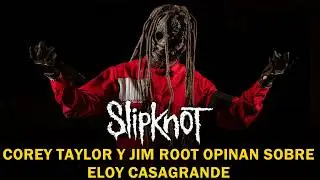 COREY TAYLOR Y JIM ROOT DAN SU OPINIÓN SOBRE ELOY CASAGRANDE
