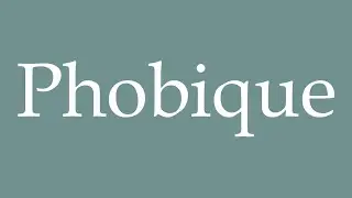 How to Pronounce ''Phobique'' (Phobic) Correctly in French