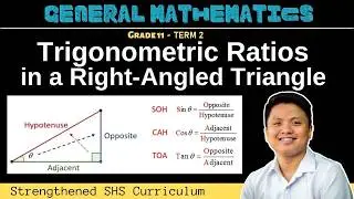 Trigonometric Ratios in a Right-Angled Triangle | SOH CAH TOA | Grade 11 General Mathematics | Q3 W1