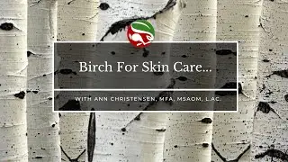 Birch For Skin Care...