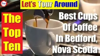 The Top Ten Best Cups Of Coffee In Bedford Nova Scotia