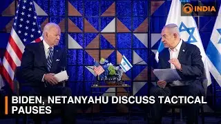 Biden, Netanyahu discuss 'tactical pauses' & more updates l DD India News Hour