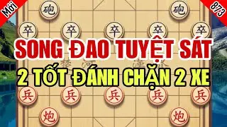 Song Đao Tuyệt Sát, 2 Tốt Đánh Chặn 2 Xe Đối Thủ Hoàn Toàn Bất Lực