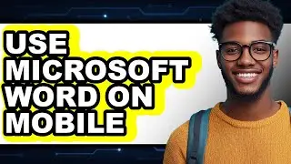 How to Use Microsoft Word on Mobile - Easy Guide