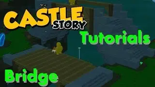 Castle Story Tutorials: Bridge