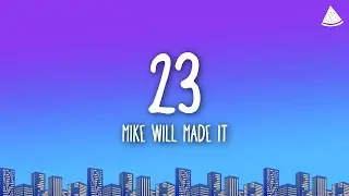 Mike Will Made It - 23 (Lyrics) feat. Miley Cyrus, Wiz Khalifa, Juicy J