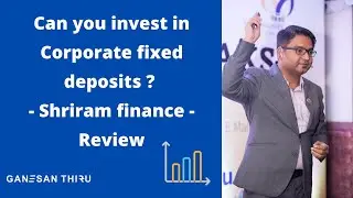 Can you invest in Corporate fixed deposits ?  - Shriram finance Review