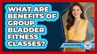 What Are Benefits Of Group Bladder Fitness Classes?